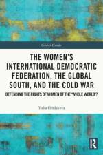 The Women’s International Democratic Federation, the Global South and the Cold War af Yulia (Sodertorn University Gradskova