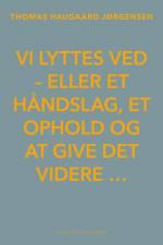 Vi lyttes ved – eller et håndslag, et ophold og at give det videre … af Thomas Haugaard Jørgensen