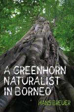 A Greenhorn Naturalist in Borneo af Hans Breuer