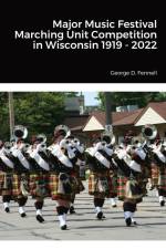 Major Music Festival Marching Unit Competition in Wisconsin 1919 - 2022 af George D. Fennell