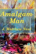 Amalgam-Man af J. Matthew Neal
