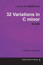 Ludwig Van Beethoven - 32 Variations in C minor - WoO 80 - A Score for Solo Piano;With a Biography by Joseph Otten af Ludwig van Beethoven