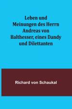 Schaukal, R: Leben und Meinungen des Herrn Andreas von Balth af Richard Von Schaukal