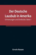 Rosen, E: Deutsche Lausbub in Amerika