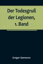 Samarow, G: Todesgruß der Legionen, 1. Band af Gregor Samarow