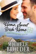 Home, Sweet Irish Home (Escape to Ireland, Book 5) af Michele Brouder