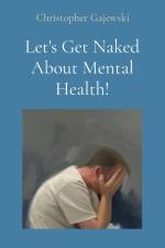 Let's Get Naked About Mental Health! af Christopher Gajewski