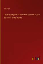 Looking Beyond: A Souvenir of Love to the Bereft of Every Home af J. Barrett