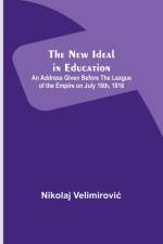 The New Ideal in Education ; An Address Given Before the League of the Empire on July 16th, 1916 af Nikolaj Velimirovi¿