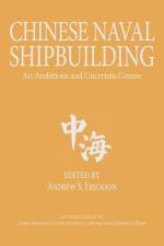 CHINESE NAVAL SHIPBUILDING af Andrew S. Erickson