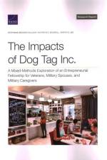 The Impacts of Dog Tag Inc.: A Mixed-Methods Exploration of an Entrepreneurial Fellowship for Veterans, Military Spouses, and Military Caregivers af Stephanie Brooks Holliday