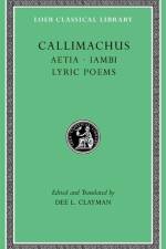 Aetia. Iambi. Lyric Poems af Callimachus