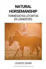 Natural Horsemanship (Természetes Lótartás és Lókiképzés) af Levente Szabó