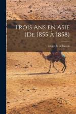 Trois ans en Asie (de 1855 à 1858) af Comte De Gobineau