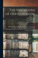 The Visitations of Hertfordshire: Made by Robert Cooke, Esq., clarencieux, in 1572, and Sir Richard St. George, Kt., Clarencieux, in 1634 With Hertfor af Robert Cooke