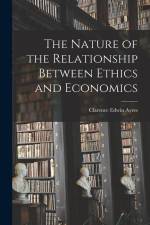 The Nature of the Relationship Between Ethics and Economics af Clarence Edwin Ayres