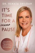 It's Time for a PAUSE: How to Fight Back Against Menopause, Naturally Reduce Symptoms, and Feel Like Yourself Again af Renata Shiloah