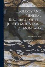 Geology and Mineral Resources of the Judith Mountains of Montana af Walter Harvey Weed