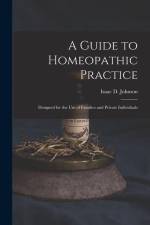 A Guide to Homeopathic Practice: Designed for the Use of Families and Private Individuals af Isaac D. Johnson