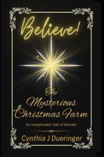 The Mysterious Christmas Farm: An Inexplicable Tale of Wonder af Cynthia J. Dueringer