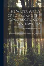 The Water Supply of Towns and the Construction of Waterworks: A Practical Treatise for the Use of Engineers and Students of Engineering af William Kinnimond Burton