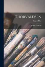 Thorvaldsen: His Life and Works af Eugene Plon