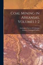 Coal Mining in Arkansas, Volumes 1-2 af Arkansas Geological Survey