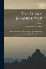 The Russo- Japanese War: Reports From British Officers Attached to the Japanese and Russian Forces in the Field; Volume 2 af Great Britain War Office