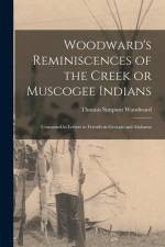 Woodward's Reminiscences of the Creek or Muscogee Indians: Contained in Letters to Friends in Georgia and Alabama af Thomas Simpson Woodward