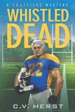 Whistled Dead: A Crazylegs Mystery af C. V. Herst