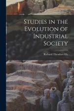 Studies in the Evolution of Industrial Society af Richard Theodore Ely