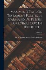 Maximes d'état, ou Testament politique d'Armand du Plessis, cardinal duc de Richelieu ..; Volume 02 af Armand Jean Du Plessis Du Richelieu