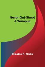 Never Gut-Shoot a Wampus af Winston K. Marks