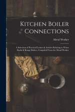 Kitchen Boiler Connections: A Selection of Practical Letters & Articles Relating to Water Backs & Range Boilers, Compiled From the Metal Worker af Metal Worker