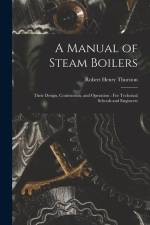 A Manual of Steam Boilers: Their Design, Contruction, and Operation: For Technical Schools and Engineers af Robert Henry Thurston