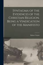 Syntagma of the Evidences of the Christian Religion. Being a Vindication of the Manifesto af Robert Taylor
