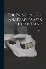 The Principles of Anatomy as Seen in the Hand af F. Wood Jones