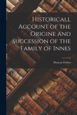 Historicall Account of the Origine and Succession of the Family of Innes