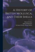 A History of British Mollusca, and Their Shells af Edward Forbes
