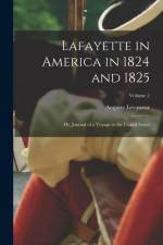 Lafayette in America in 1824 and 1825: Or, Journal of a Voyage to the United States; Volume 2 af Auguste Levasseur