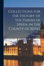 Collections for the History of the Parish of Speen, in the County of Berks af Walter Money