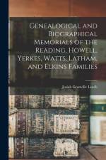 Genealogical and Biographical Memorials of the Reading, Howell, Yerkes, Watts, Latham, and Elkins Families af Josiah Granville Leach