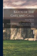 Bards of the Gael and Gall: Examples of the Poetic Literature of Erinn, Done Into English After the Metres and Modes of the Gael af George Sigerson