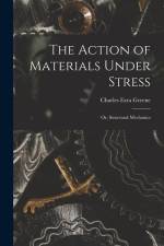 The Action of Materials Under Stress; or, Structural Mechanics af Charles Ezra Greene