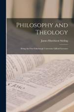 Philosophy and Theology: Being the First Edinburgh University Gifford Lectures af James Hutchison Stirling
