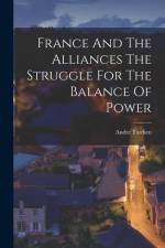 France And The Alliances The Struggle For The Balance Of Power af Andre Tardieu
