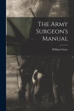 The Army Surgeon's Manual af William Grace