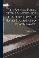 The Sacred Poets of the Nineteenth Century Edward Hayes Plumptre to Selwyn Image af Alfred H. Miles