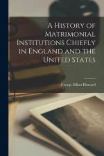 A History of Matrimonial Institutions Chiefly in England and the United States af George Elliott Howard