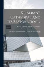 St. Alban's Cathedral And Its Restoration ...: With A New Ground Plan And A Picture Of The Church In 1875 af Baron Edmund Beckett Grimthorpe